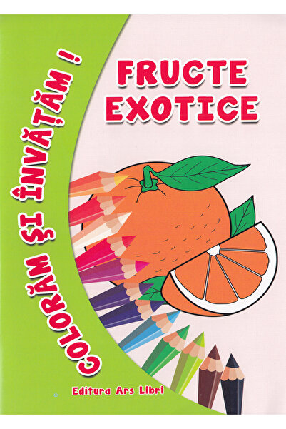 ARS LIBRI Fructe exotice - Coloram si invatam!