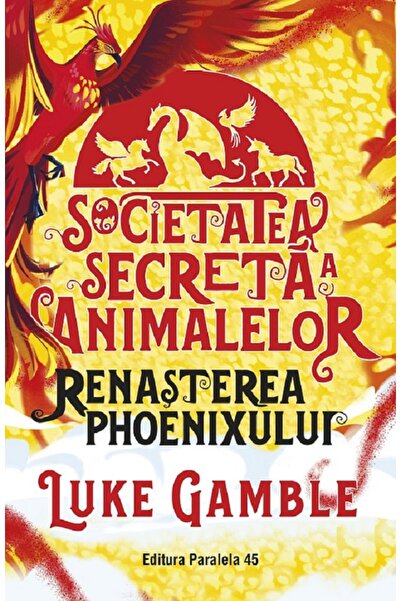 Paralela 45 Societatea secreta a animalelor. Renasterea Phoenixului - Luke Ga...