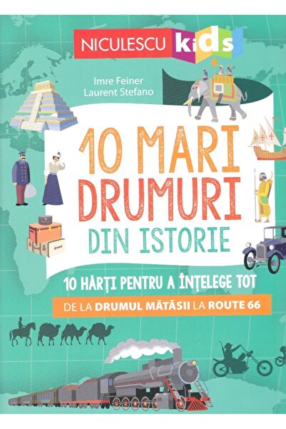 Niculescu 10 mari drumuri din istorie - Imre Feiner, Laurent Stefano