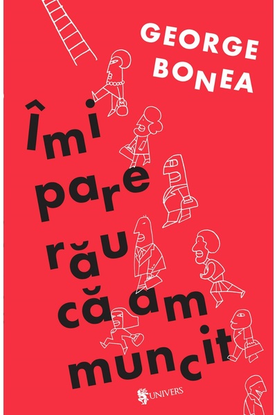 UNIVERS Imi pare rau ca am muncit - George Bonea
