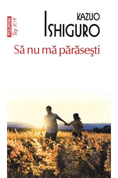 Polirom Sa nu ma parasesti - Kazuo Ishiguro