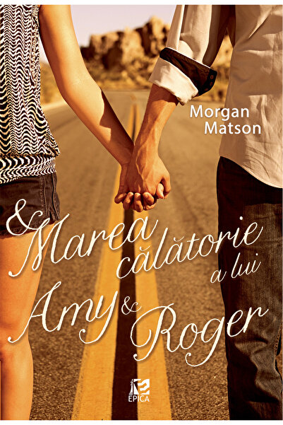 Epica Marea calatorie a lui Amy si Roger - Morgan Matson
