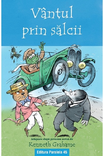 Paralela 45 Vantul prin salcii. Text adaptat - Kenneth Graham