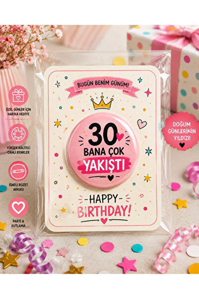 30 Bana Çok Yakıştı İğneli Doğum Günü Rozeti – 30 Yaş Happy Birthday Parti Kutlama Aksesuarı