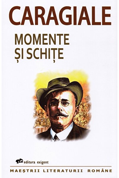 EXIGENT Momente si schite - Ion Luca Caragiale
