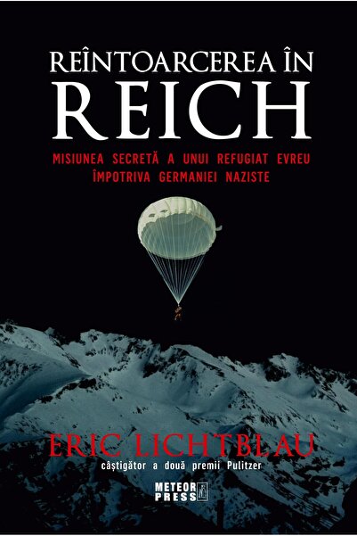 Editura Meteor Press Reintoarcerea in Reich. Misiunea secreta a unui re