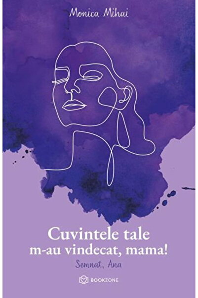 Editura Bookzone Cuvintele tale m au vindecat, mama!