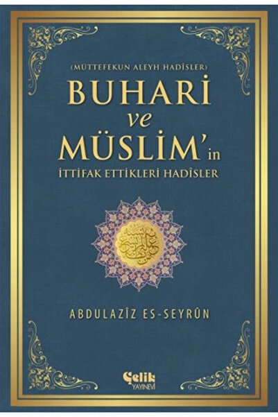 Çelik Yayınevi Buhari ve Müslim'in İttifak Ettiği Hadisler Müttefekun Aleyh H...