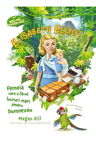 Editura Scriptum Elisabeth Elliot (Seria: Iata-ma, trimite-ma!)