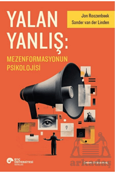 Koç Üniversitesi Yayınları Yalan Yanlış: Mezenformasyonun Psikolojisi