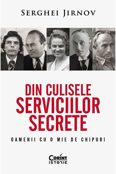 Editura Corint Din backstage ale Serviciilor Secrete. Oamenii cu o mie de feț...