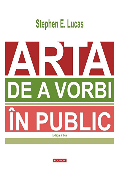 Editura Polirom The Art of Public Speaking, Stephen E. Lucas - Polirom Publis...