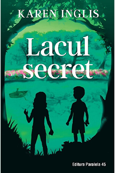 Editura Paralela 45 The Secret Lake, Karen Inglis - Paralela 45 Publishing House