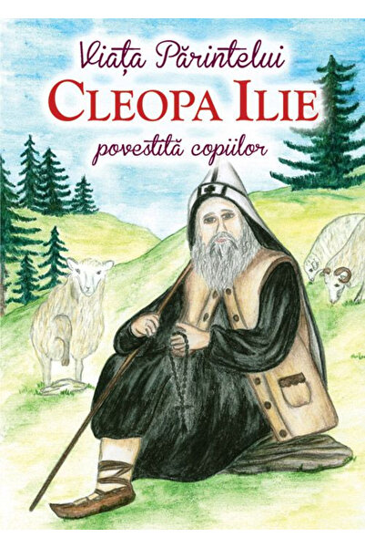 Editura Sophia Viața lui Fratele Cleopa Ilie, povestită copiilor, - Editura O...