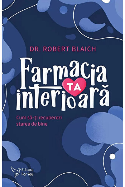Editura For You Your Inner Pharmacy, Robert Blaich - For You Publishing House