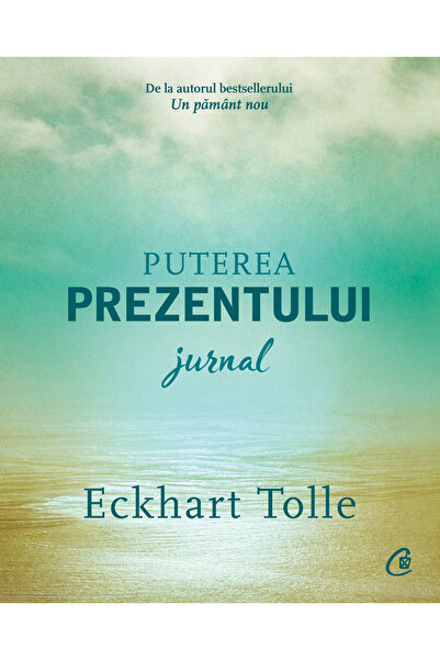 Editura Curtea Veche The Power of Now. Journal, Eckhart Tolle - Curtea Veche ...