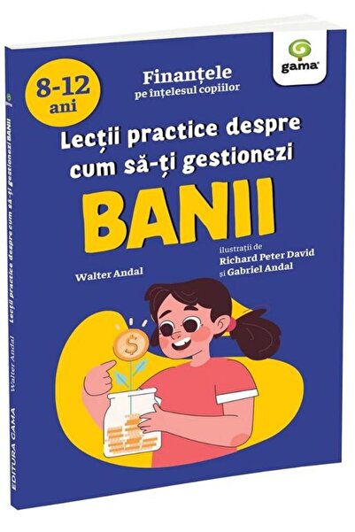Editura Gama Lectii practice despre cum sa-ti gestionezi banii,