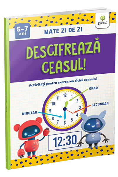 Editura Gama Decodifică ceasurile!, - Editura Gama