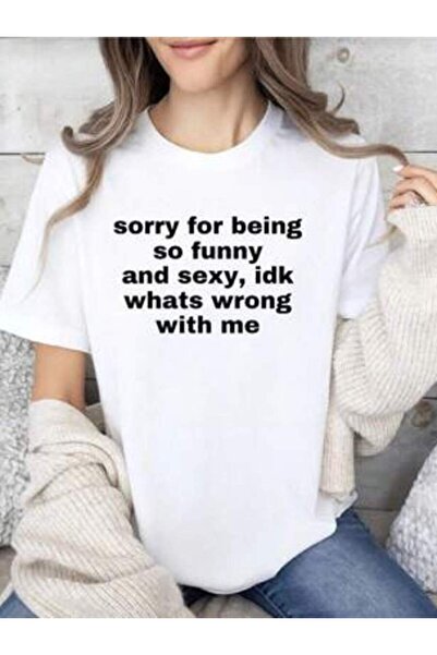 LİNA06 [100% Cotton] Sorry For Being So And Sexy, Idk What's Wrong With Me Jo...