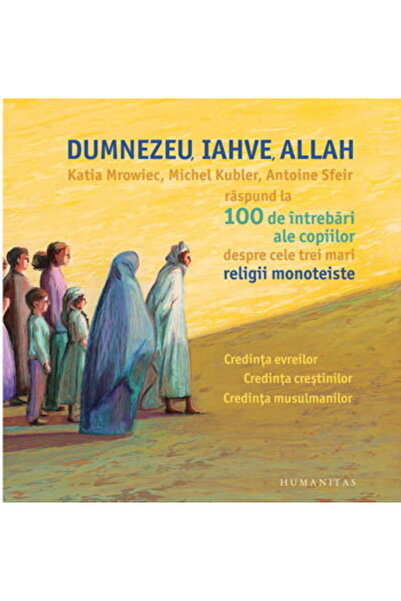 Humanitas Dumnezeu, Iahve, Allah - Katia Mroweic, Michael Kubler, Antoine Sfeir
