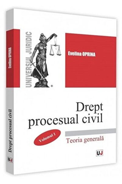 Universul Juridic Drept procesual civil. Vol.1. Teoria generala - Evelina Oprina