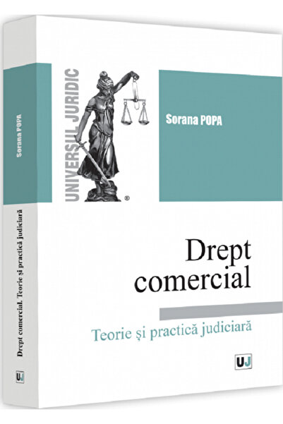 Universul Juridic Drept comercial. Teorie si practica judiciara - Sorana Popa
