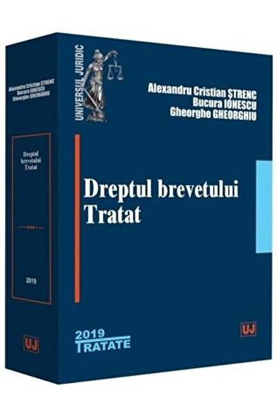 Universul Juridic Dreptul brevetului. Tratat - Alexandru Cristian Strenc, Buc...