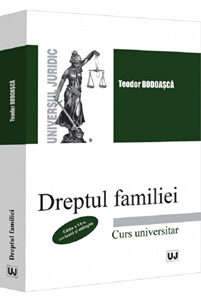 Universul Juridic Dreptul familiei. Curs universitar Ed.6 - Teodor Bodoasca