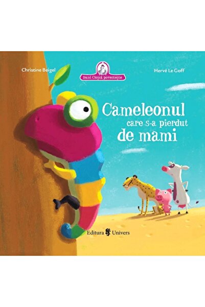 UNIVERS Cameleonul care s-a pierdut de mami - Christine Beigel, Herve Le Goff