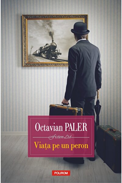 Polirom Viata pe un peron - Octavian Paler