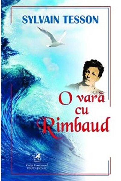 Cartea Romaneasca Educational O vara cu Rimbaud - Sylvain Tesson