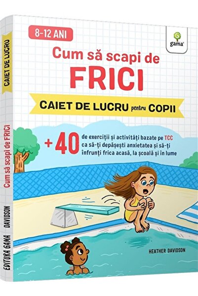 Gama Cum sa scapi de frici. Caiet de lucru pentru copii - Heather Davidson