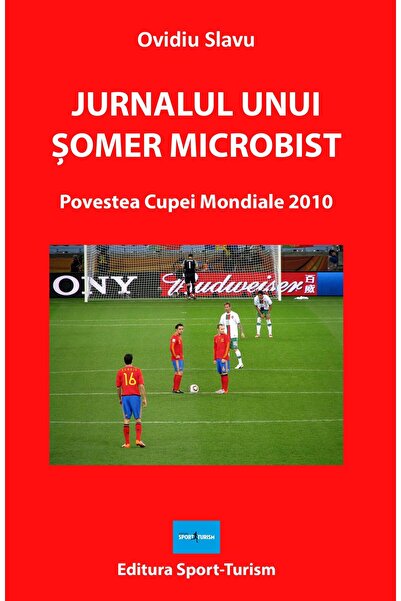 Editura Sport-Turism Jurnalul unui somer microbist. Povestea Cupei Mond