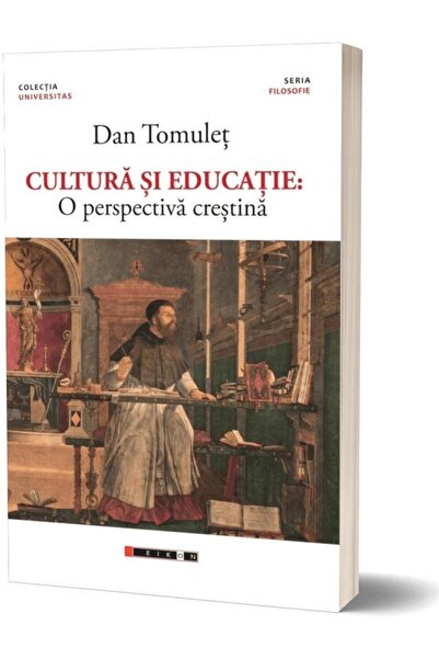 Editura Eikon Cultura si educatie: O perspectiva crestina, Dan T