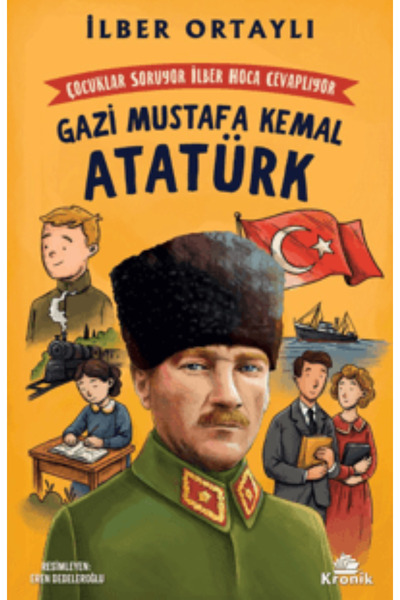 Kronik Kitap Çocuklar Soruyor, İlber Hoca Cevaplıyor: Gazi Mustafa Kemal Atatürk