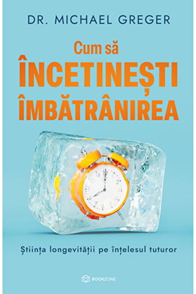 Editura Bookzone Cum sa incetinesti imbatranirea