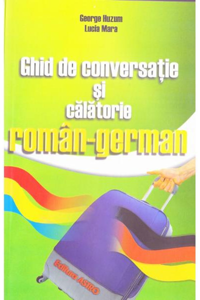 Editura Astro Ghid german roman, George Huzum, Lucia Mara - Editura Astro