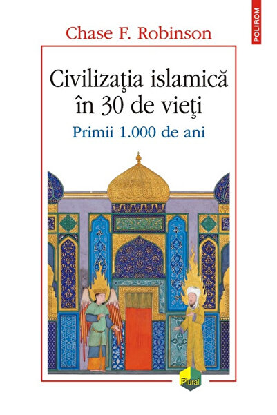 Editura Polirom Civilizația Islamică în 30 de vieți. Primele 1.000 de ani, Ch...