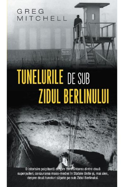 Editura RAO Tuneluri Sub Zidul Berlinului Ed Buz, Greg Mitchell - Editura RAO...