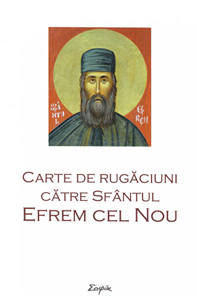 Editura Sophia Carte de rugăciuni către Sfântul Efrem Noul, - Editura Sophia