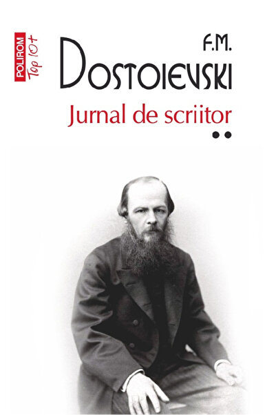 Editura Polirom Writer's Journal. Volume II, Feodor Mikhailovich Dostoevsky -...