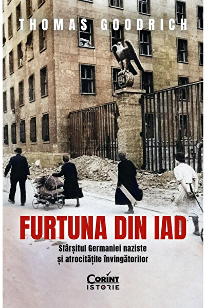Editura Corint Furtună din Iad. Sfârșitul Germaniei Naziste și Cruceațele Vic...