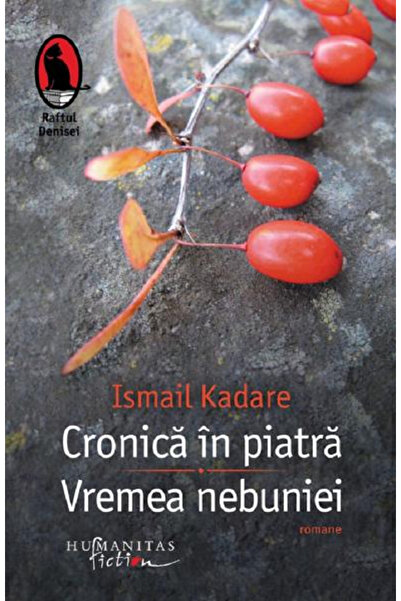 Editura Humanitas Fiction Chronicle in Stone. The Time of Madness, Ismail Kad...