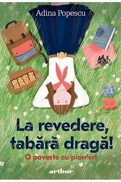 Editura Arthur La revedere, tabără dragă! - O poveste cu pionieri