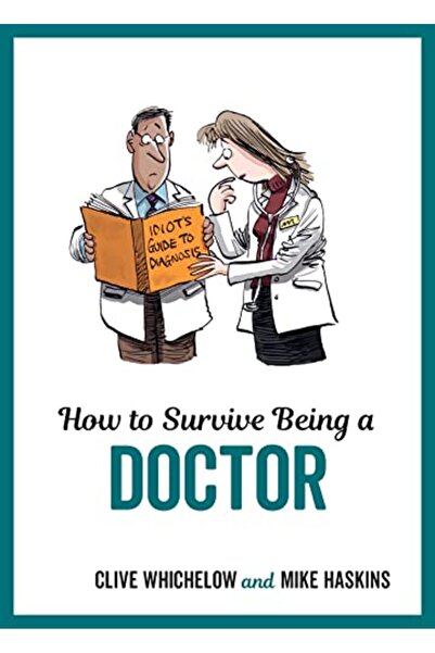 Hachette How to Survive Being a Doctor: Tongue-In-Cheek Advice and Cheeky Ill...
