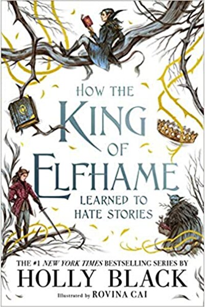Kingdom of Books How the King of Elfhame Learned to Hate Stories