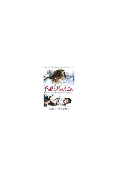Black&White Call Me Sister: District Nursing Tales from the Swinging Sixties