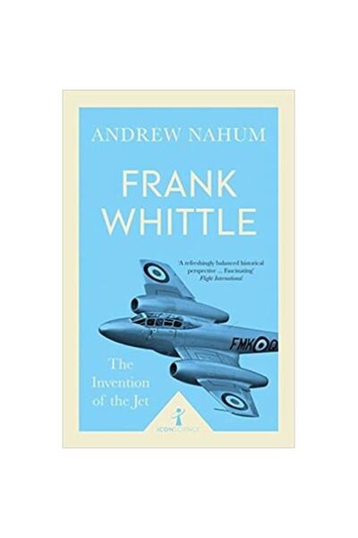 Icon Books FRANK WHITTLE: INVENTIA AVIONULUI CU REACȚIE