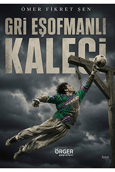 Örger Yayınları Gri Eşofmanlı Kaleci / Ömer Fikret Şen / / 9786259186108