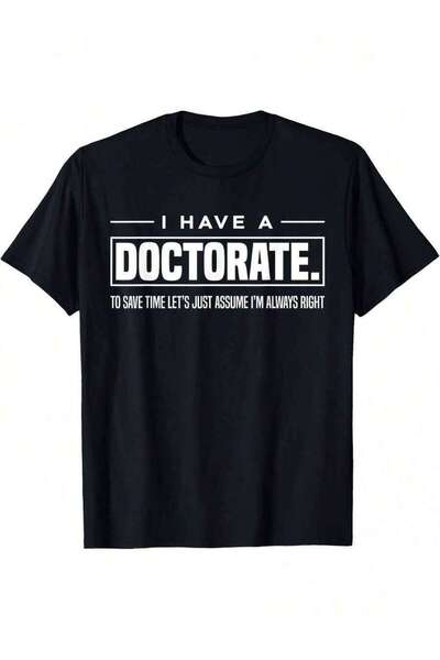 4CR I Have A Doctoral Degree Graduation PhD-Shirt Funny Graphic Tee Men% Brea...